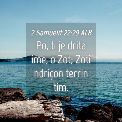 Picture 04 - 2 Samuelit 22:29 ALB - Po, ti je drita ime, o Zot; Zoti ndriçon terrin - Bible Verse Picture