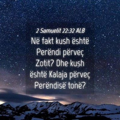 Picture 04 - 2 Samuelit 22:32 ALB - Në fakt kush është Perëndi përveç Zotit? - Bible Verse Picture