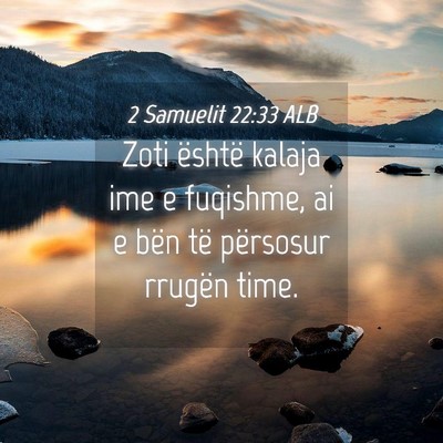 Picture 04 - 2 Samuelit 22:33 ALB - Zoti është kalaja ime e fuqishme, ai e bën të - Bible Verse Picture