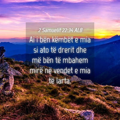 Picture 04 - 2 Samuelit 22:34 ALB - Ai i bën këmbët e mia si ato të drerit dhe - Bible Verse Picture