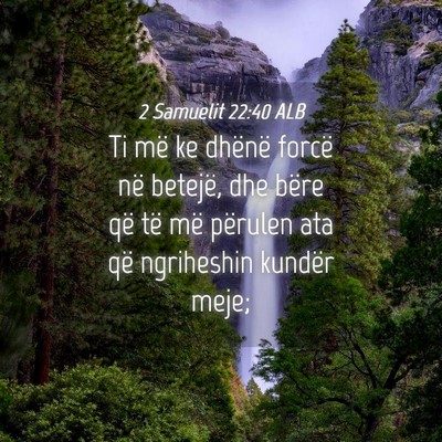 Picture 04 - 2 Samuelit 22:40 ALB - Ti më ke dhënë forcë në betejë, dhe bëre - Bible Verse Picture