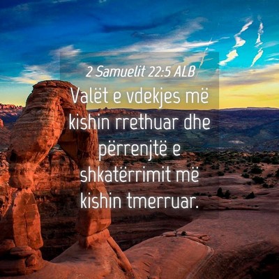 Picture 04 - 2 Samuelit 22:5 ALB - Valët e vdekjes më kishin rrethuar dhe - Bible Verse Picture