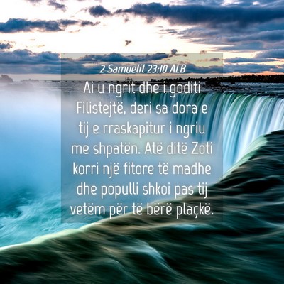 Picture 04 - 2 Samuelit 23:10 ALB - Ai u ngrit dhe i goditi Filistejtë, deri sa dora - Bible Verse Picture