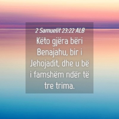 Picture 04 - 2 Samuelit 23:22 ALB - Këto gjëra bëri Benajahu, bir i Jehojadit, dhe - Bible Verse Picture