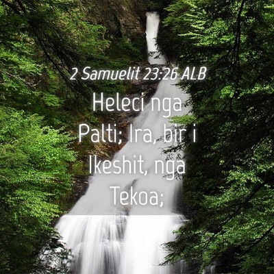 Picture 04 - 2 Samuelit 23:26 ALB - Heleci nga Palti; Ira, bir i Ikeshit, nga - Bible Verse Picture