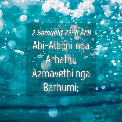 Picture 04 - 2 Samuelit 23:31 ALB - Abi-Alboni nga Arbathi; Azmavethi nga - Bible Verse Picture