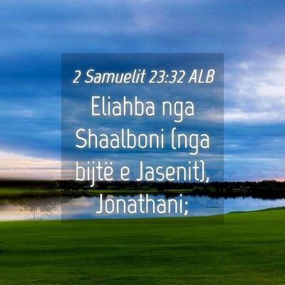 Picture 04 - 2 Samuelit 23:32 ALB - Eliahba nga Shaalboni (nga bijtë e Jasenit), - Bible Verse Picture