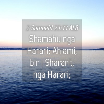 Picture 04 - 2 Samuelit 23:33 ALB - Shamahu nga Harari; Ahiami, bir i Shararit, nga - Bible Verse Picture