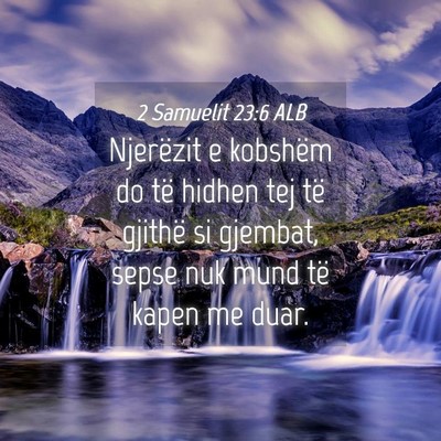 Picture 04 - 2 Samuelit 23:6 ALB - Njerëzit e kobshëm do të hidhen tej të - Bible Verse Picture