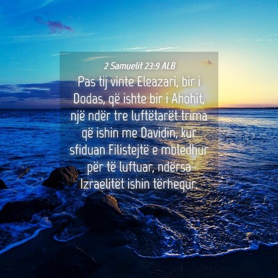 Picture 04 - 2 Samuelit 23:9 ALB - Pas tij vinte Eleazari, bir i Dodas, që ishte - Bible Verse Picture
