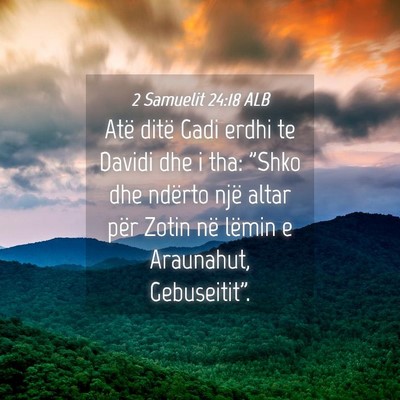 Picture 04 - 2 Samuelit 24:18 ALB - Atë ditë Gadi erdhi te Davidi dhe i tha: 