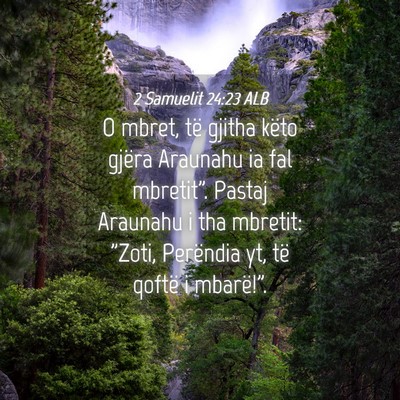 Picture 04 - 2 Samuelit 24:23 ALB - O mbret, të gjitha këto gjëra Araunahu ia fal - Bible Verse Picture