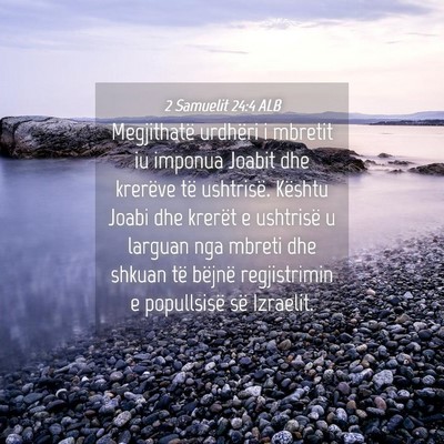 Picture 04 - 2 Samuelit 24:4 ALB - Megjithatë urdhëri i mbretit iu imponua Joabit - Bible Verse Picture