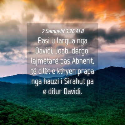 Picture 04 - 2 Samuelit 3:26 ALB - Pasi u largua nga Davidi, Joabi dërgoi - Bible Verse Picture