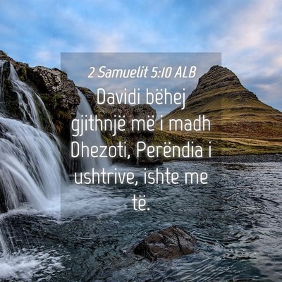 Picture 04 - 2 Samuelit 5:10 ALB - Davidi bëhej gjithnjë më i madh Dhezoti, - Bible Verse Picture