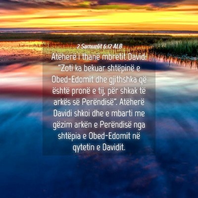 Picture 04 - 2 Samuelit 6:12 ALB - Atëherë i thanë mbretit David: 