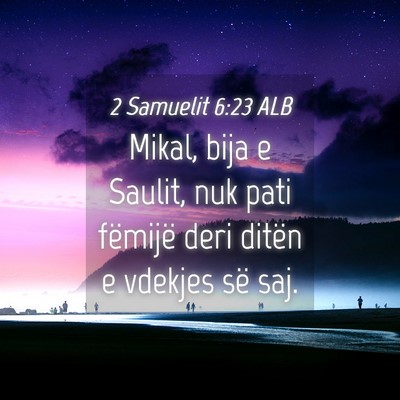 Picture 04 - 2 Samuelit 6:23 ALB - Mikal, bija e Saulit, nuk pati fëmijë deri - Bible Verse Picture