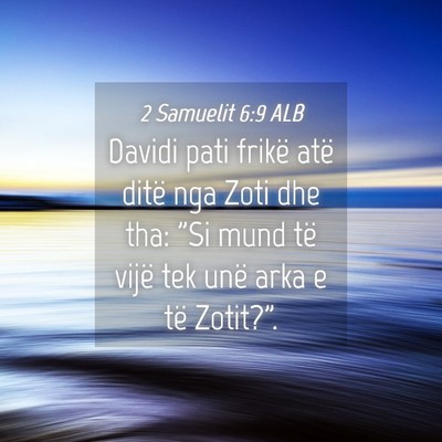 Picture 04 - 2 Samuelit 6:9 ALB - Davidi pati frikë atë ditë nga Zoti dhe tha: - Bible Verse Picture