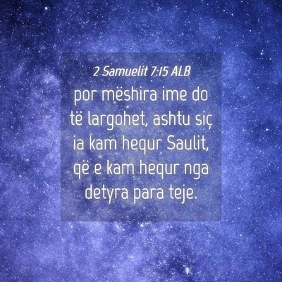 Picture 04 - 2 Samuelit 7:15 ALB - por mëshira ime do të largohet, ashtu siç ia - Bible Verse Picture