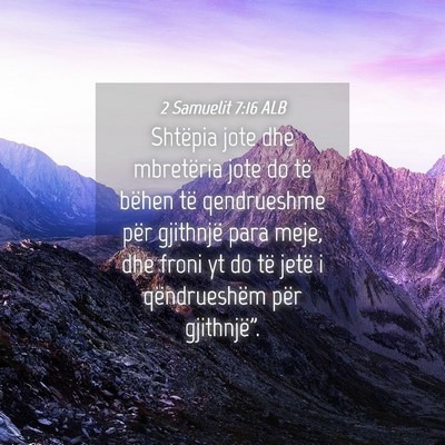 Picture 04 - 2 Samuelit 7:16 ALB - Shtëpia jote dhe mbretëria jote do të bëhen - Bible Verse Picture