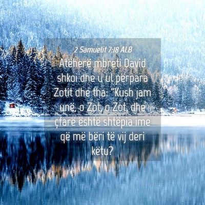 Picture 04 - 2 Samuelit 7:18 ALB - Atëherë mbreti David shkoi dhe u ul përpara - Bible Verse Picture
