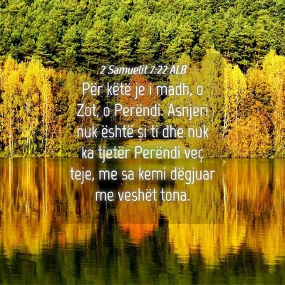 Picture 04 - 2 Samuelit 7:22 ALB - Për këtë je i madh, o Zot, o Perëndi. Asnjeri - Bible Verse Picture