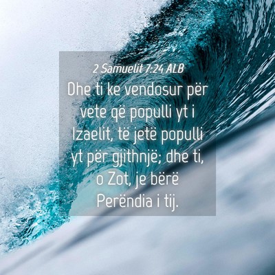 Picture 04 - 2 Samuelit 7:24 ALB - Dhe ti ke vendosur për vete që populli yt i - Bible Verse Picture
