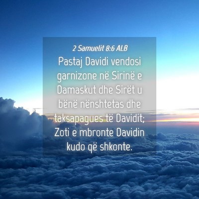 Picture 04 - 2 Samuelit 8:6 ALB - Pastaj Davidi vendosi garnizone në Sirinë e - Bible Verse Picture