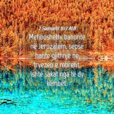 Picture 04 - 2 Samuelit 9:13 ALB - Mefiboshethi banonte në Jeruzalem, sepse hante - Bible Verse Picture