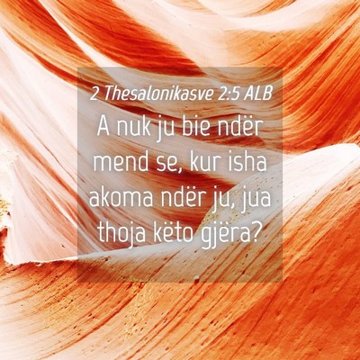 Picture 04 - 2 Thesalonikasve 2:5 ALB - A nuk ju bie ndër mend se, kur isha akoma ndër - Bible Verse Picture