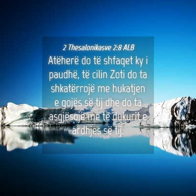 Picture 04 - 2 Thesalonikasve 2:8 ALB - Atëherë do të shfaqet ky i paudhë, të cilin - Bible Verse Picture