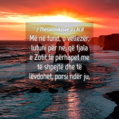 Picture 04 - 2 Thesalonikasve 3:1 ALB - Më në fund, o vëllezër, lutuni për ne, që - Bible Verse Picture