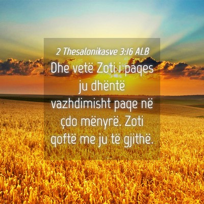 Picture 04 - 2 Thesalonikasve 3:16 ALB - Dhe vetë Zoti i paqes ju dhëntë vazhdimisht - Bible Verse Picture