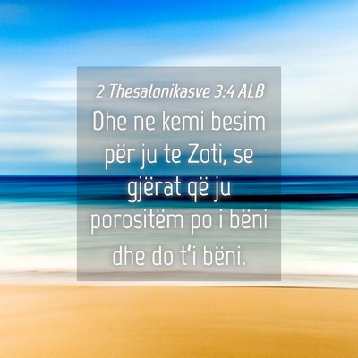Picture 04 - 2 Thesalonikasve 3:4 ALB - Dhe ne kemi besim për ju te Zoti, se gjërat që - Bible Verse Picture