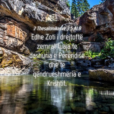 Picture 04 - 2 Thesalonikasve 3:5 ALB - Edhe Zoti i drejtoftë zemrat tuaja te dashuria e - Bible Verse Picture