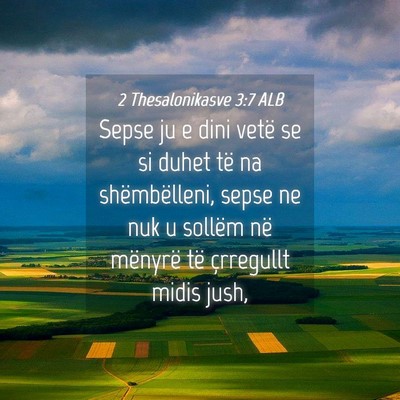 Picture 04 - 2 Thesalonikasve 3:7 ALB - Sepse ju e dini vetë se si duhet të na - Bible Verse Picture