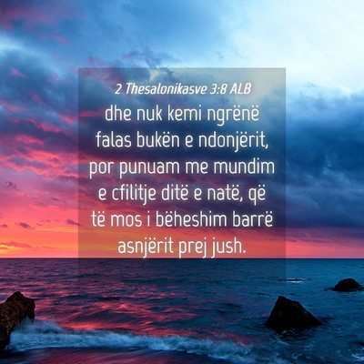Picture 04 - 2 Thesalonikasve 3:8 ALB - dhe nuk kemi ngrënë falas bukën e ndonjërit, - Bible Verse Picture