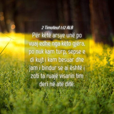 Picture 04 - 2 Timoteut 1:12 ALB - Për këtë arsye unë po vuaj edhe nga këto - Bible Verse Picture