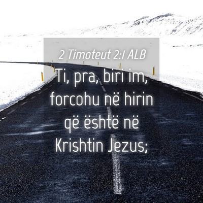 Picture 04 - 2 Timoteut 2:1 ALB - Ti, pra, biri im, forcohu në hirin që është - Bible Verse Picture