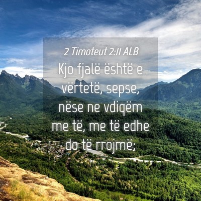 Picture 04 - 2 Timoteut 2:11 ALB - Kjo fjalë është e vërtetë, sepse, nëse ne - Bible Verse Picture