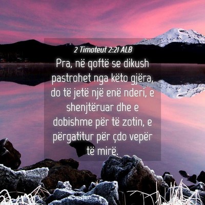 Picture 04 - 2 Timoteut 2:21 ALB - Pra, në qoftë se dikush pastrohet nga këto - Bible Verse Picture