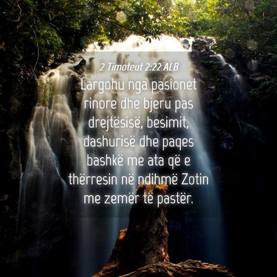 Picture 04 - 2 Timoteut 2:22 ALB - Largohu nga pasionet rinore dhe bjeru pas - Bible Verse Picture