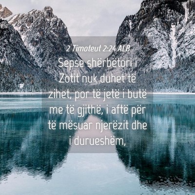 Picture 04 - 2 Timoteut 2:24 ALB - Sepse shërbëtori i Zotit nuk duhet të zihet, - Bible Verse Picture