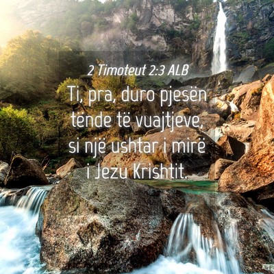 Picture 04 - 2 Timoteut 2:3 ALB - Ti, pra, duro pjesën tënde të vuajtjeve, si - Bible Verse Picture