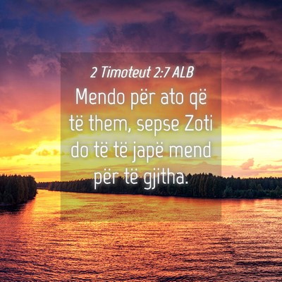 Picture 04 - 2 Timoteut 2:7 ALB - Mendo për ato që të them, sepse Zoti do të - Bible Verse Picture