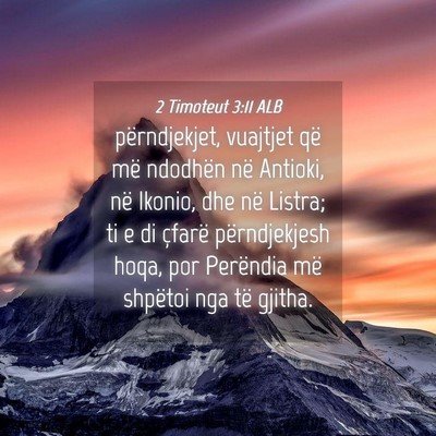 Picture 04 - 2 Timoteut 3:11 ALB - përndjekjet, vuajtjet që më ndodhën në - Bible Verse Picture