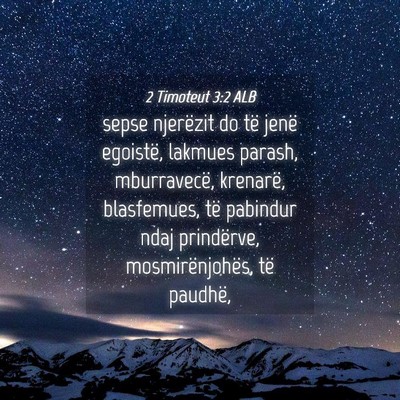 Picture 04 - 2 Timoteut 3:2 ALB - sepse njerëzit do të jenë egoistë, lakmues - Bible Verse Picture