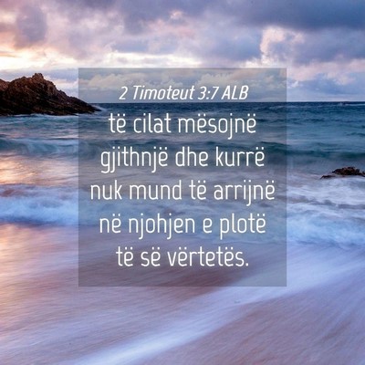 Picture 04 - 2 Timoteut 3:7 ALB - të cilat mësojnë gjithnjë dhe kurrë nuk mund - Bible Verse Picture