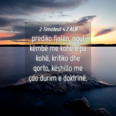 Picture 04 - 2 Timoteut 4:2 ALB - prediko fjalën, ngul këmbë me kohë e pa - Bible Verse Picture