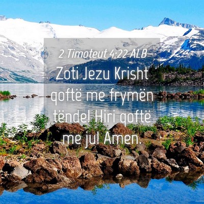 Picture 04 - 2 Timoteut 4:22 ALB - Zoti Jezu Krisht qoftë me frymën tënde! Hiri - Bible Verse Picture